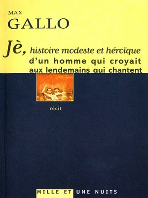 cover image of Jè, histoire modeste et héroïque d'un homme qui croyait aux lendemains qui chantent